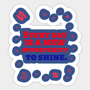 Every day is a new opportunity to shine. Sticker